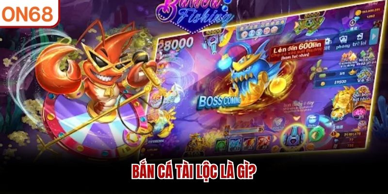 Bắn c&aacute; T&agrave;i Lộc l&agrave; g&igrave;?