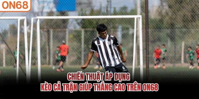 Chiến thuật &aacute;p dụng k&egrave;o cả trận gi&uacute;p thắng cao tr&ecirc;n ON68