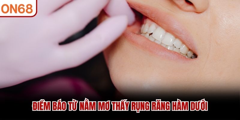 Điềm b&aacute;o từ nằm mơ thấy rụng răng h&agrave;m dưới