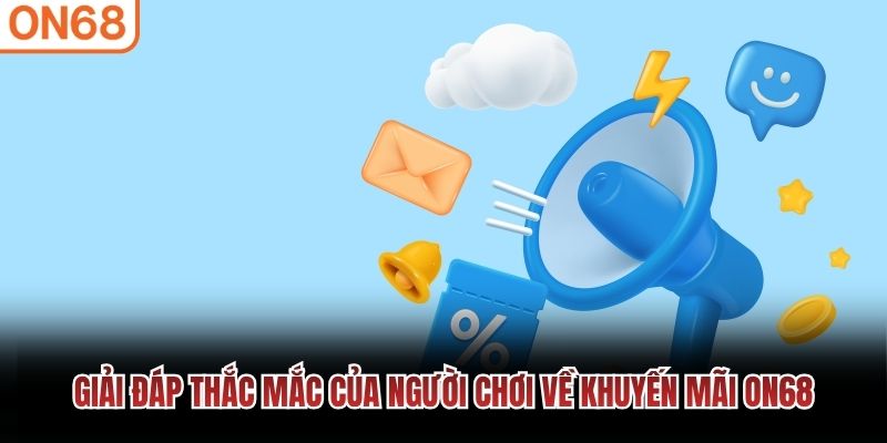 Giải đáp thắc mắc của người chơi về khuyến mãi ON68