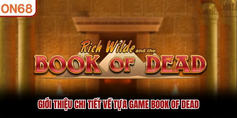 Giới thiệu chi tiết về tựa game Book of Dead