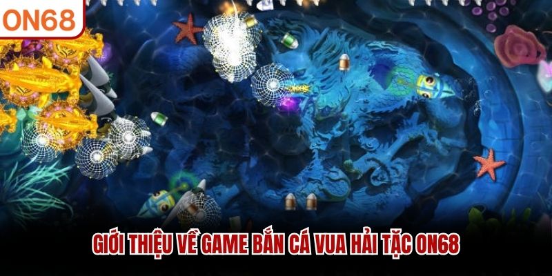 Giới thiệu về game bắn c&aacute; Vua Hải Tặc ON68