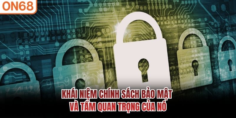 Khái niệm chính sách bảo mật và tầm quan trọng của nó