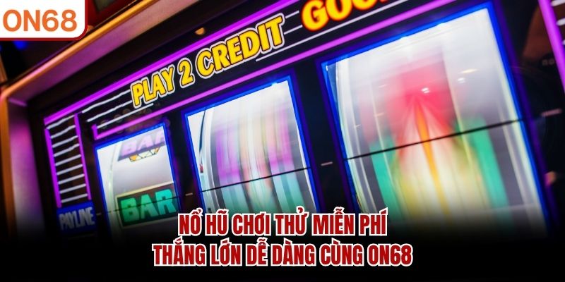 Nổ Hũ Chơi Thử