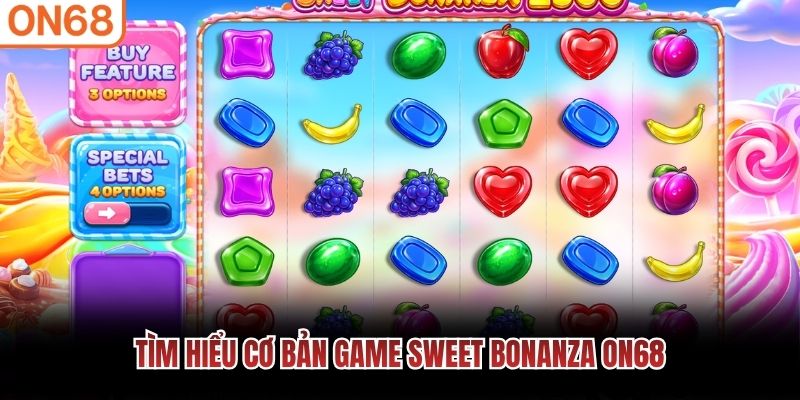 T&igrave;m hiểu cơ bản game Sweet Bonanza ON68