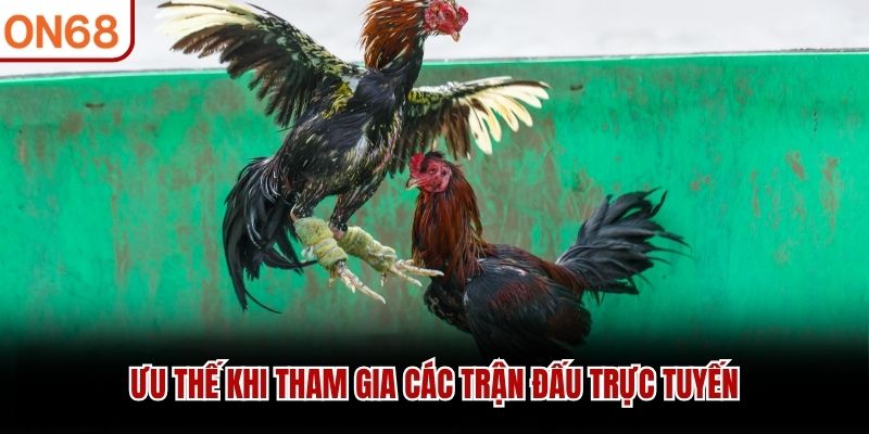 Ưu thế khi tham gia c&aacute;c trận đấu trực tuyến 2026