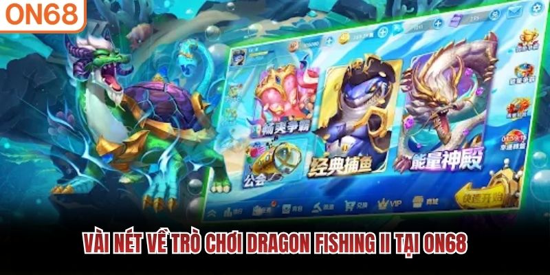 V&agrave;i n&eacute;t về tr&ograve; chơi Dragon Fishing II tại ON68