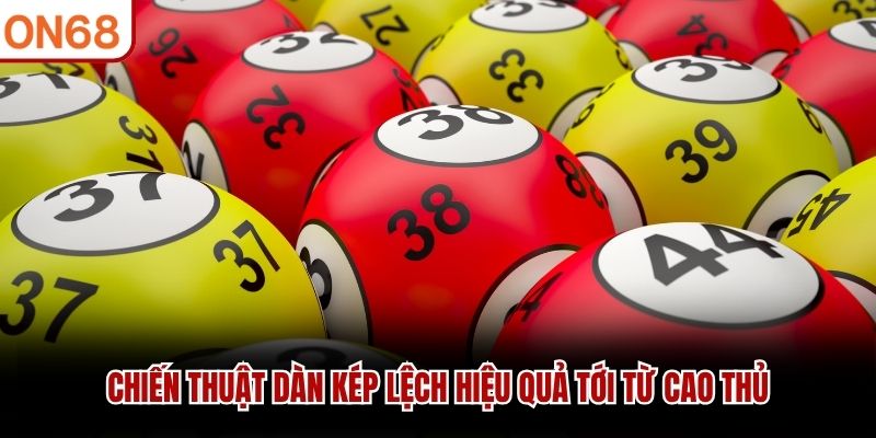 Chiến thuật d&agrave;n k&eacute;p lệch hiệu quả tới từ cao thủ&nbsp;