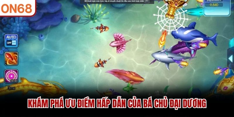 Kh&aacute;m ph&aacute; ưu điểm hấp dẫn của B&aacute; Chủ Đại Dương&nbsp;