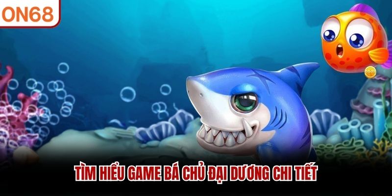 T&igrave;m hiểu game B&aacute; Chủ Đại Dương chi tiết